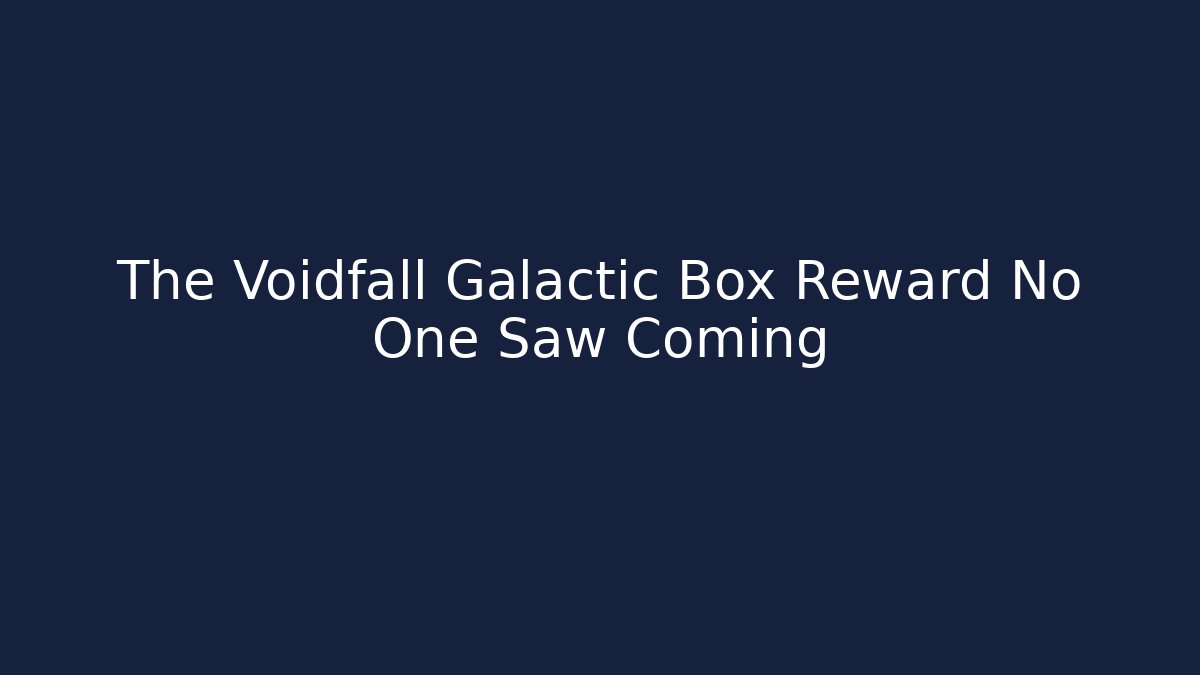 The Voidfall Galactic Box Reward No One Saw Coming