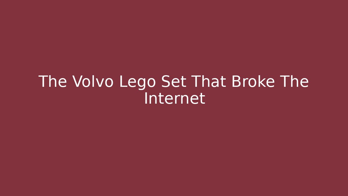 The Volvo Lego Set That Broke The Internet - Critter Realm