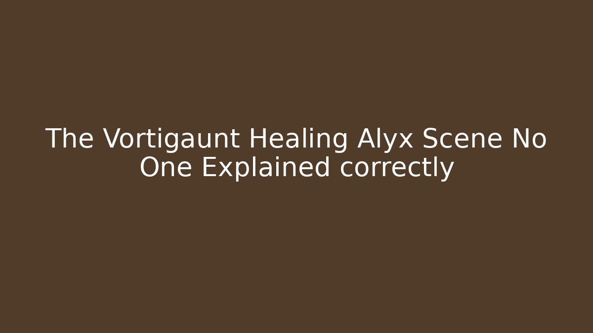 The Vortigaunt Healing Alyx Scene No One Explained correctly