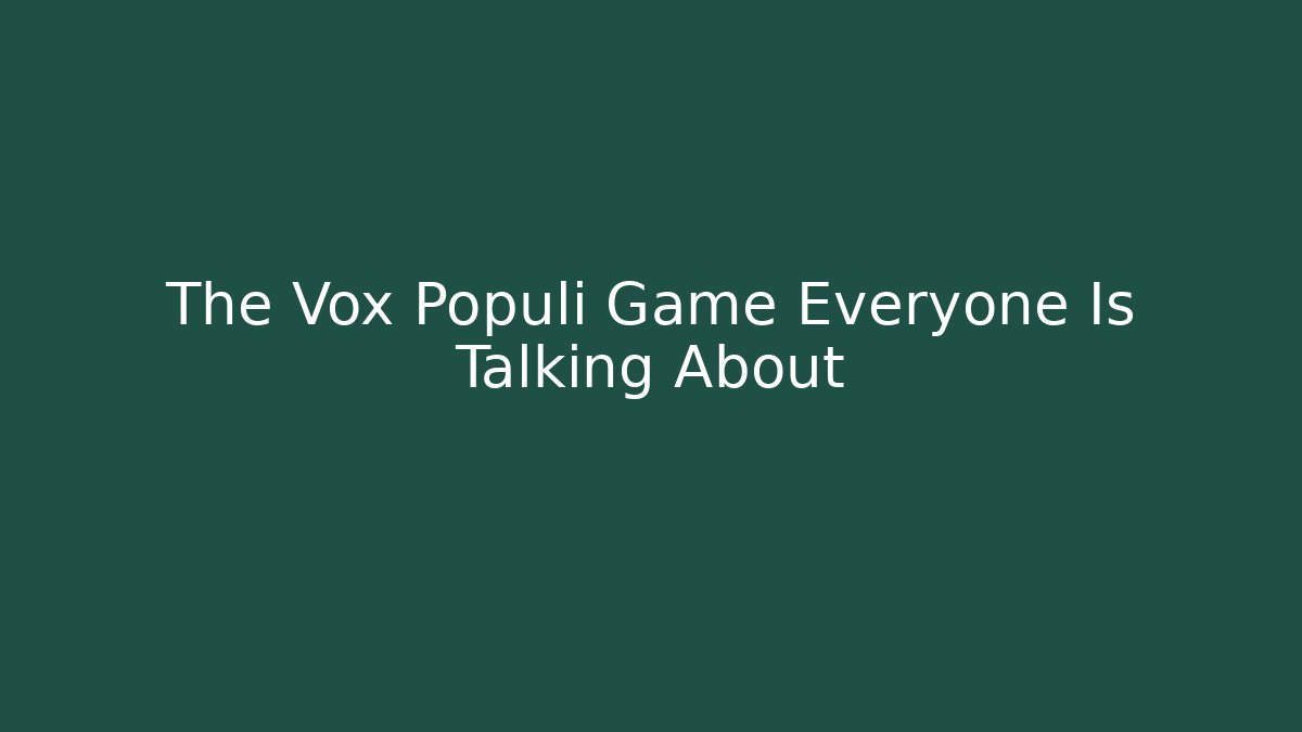 The Vox Populi Game Everyone Is Talking About