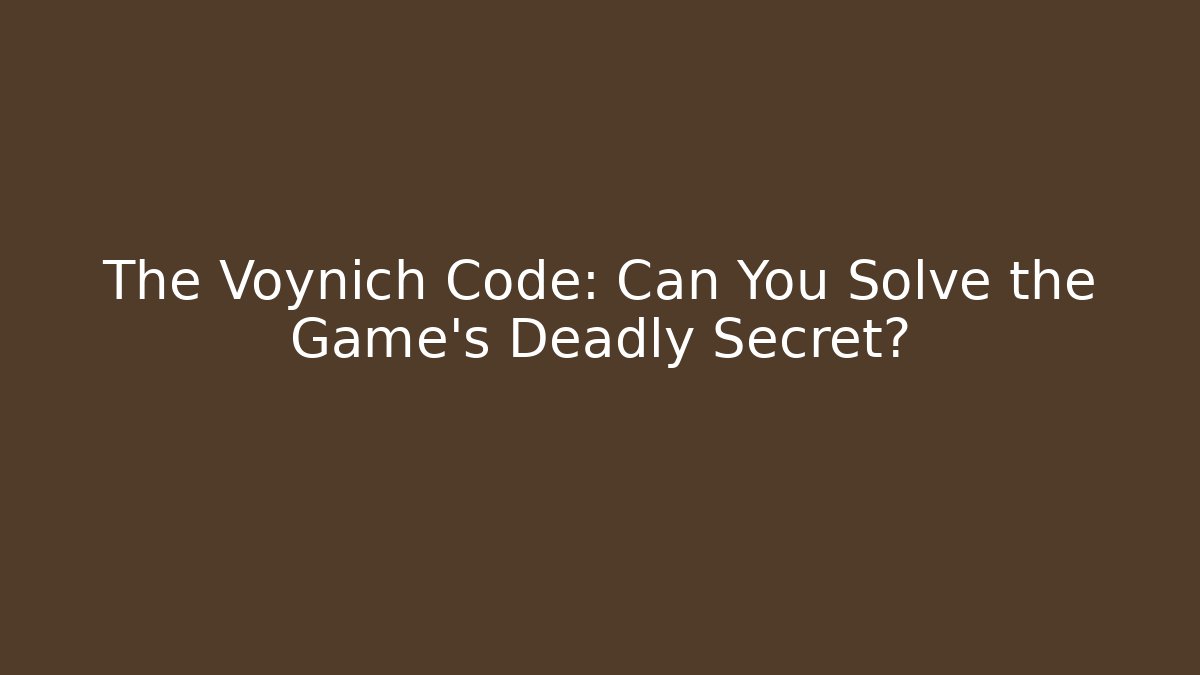 The Voynich Code: Can You Solve the Game's Deadly Secret?