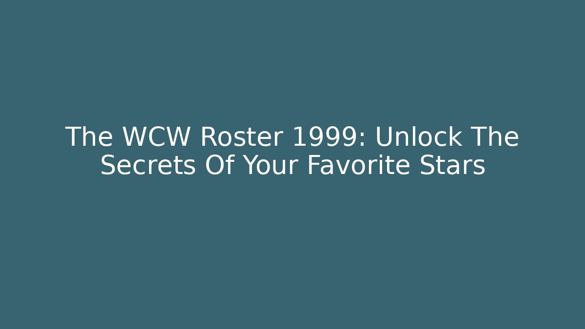 The WCW Roster 1999: Unlock The Secrets Of Your Favorite Stars