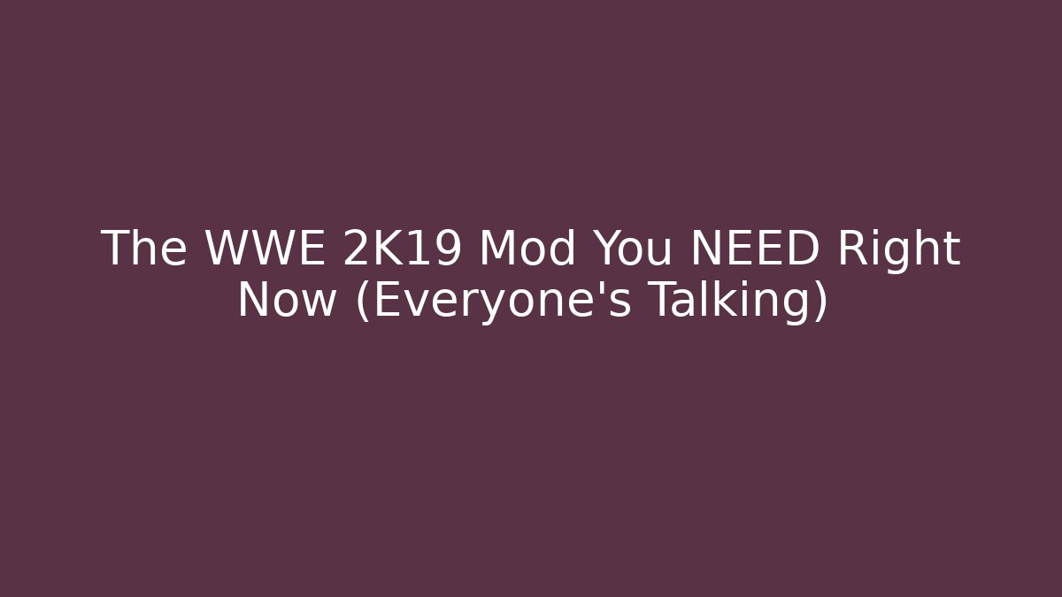 The WWE 2K19 Mod You NEED Right Now (Everyone’s Talking) - Critter Realm