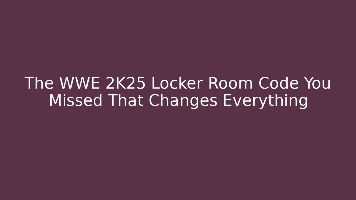 The WWE 2K25 Locker Room Code You Missed That Changes Everything