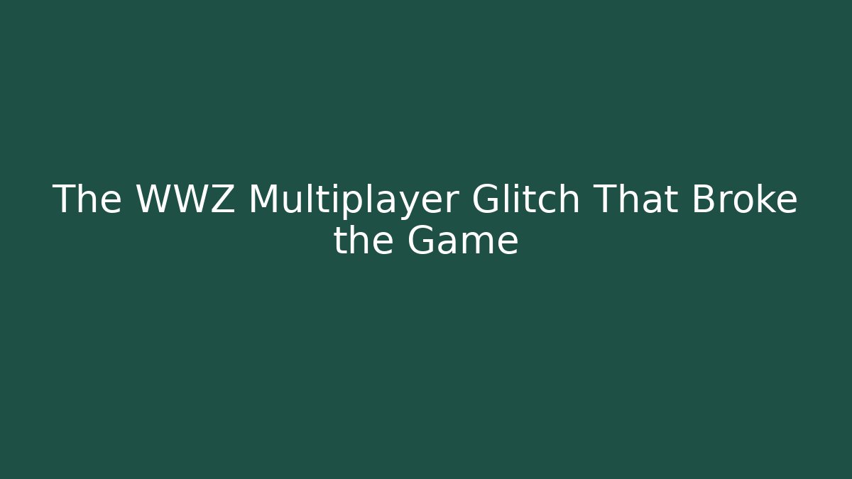 The WWZ Multiplayer Glitch That Broke the Game