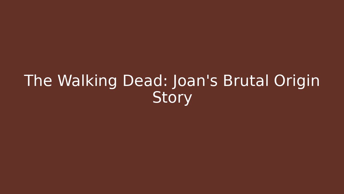 The Walking Dead: Joan's Brutal Origin Story - Critter Realm