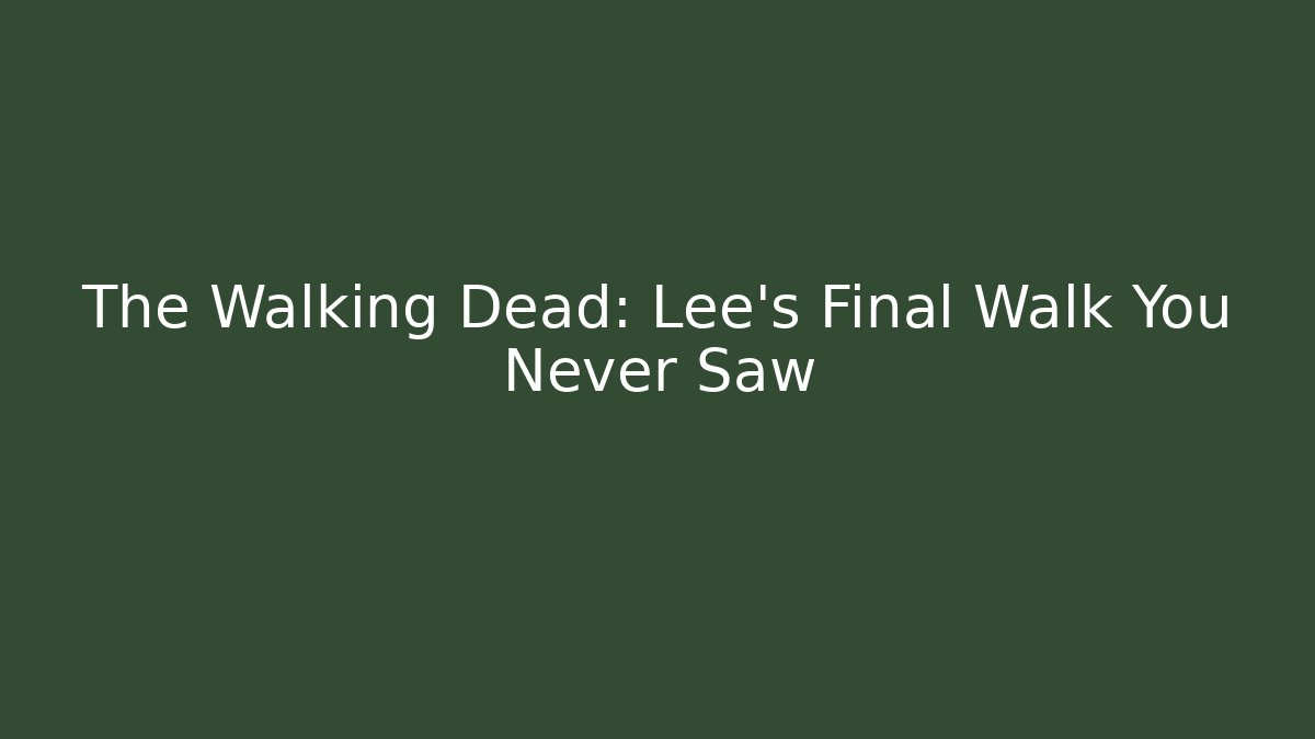 The Walking Dead: Lee's Final Walk You Never Saw