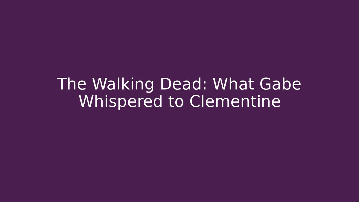 The Walking Dead: What Gabe Whispered to Clementine