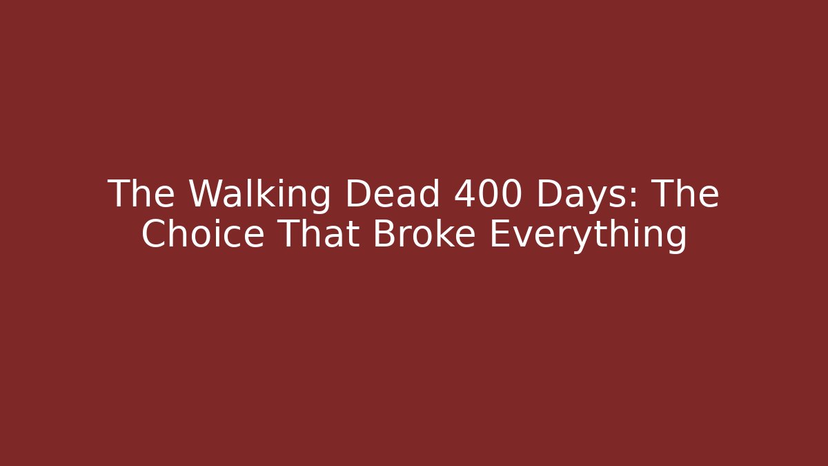 The Walking Dead 400 Days: The Choice That Broke Everything - Critter Realm