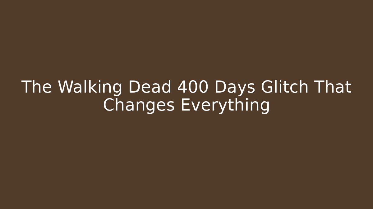 The Walking Dead 400 Days Glitch That Changes Everything