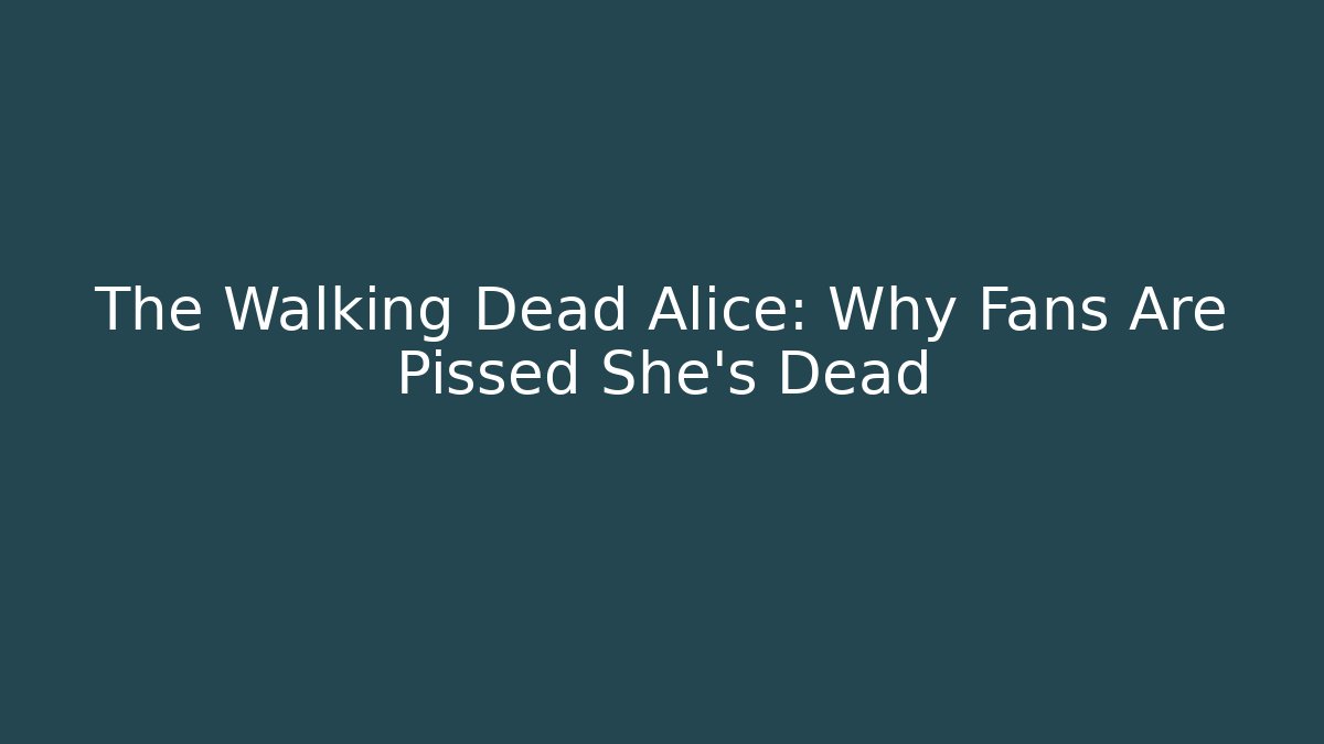 The Walking Dead Alice: Why Fans Are Pissed She's Dead