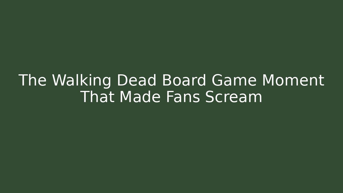 The Walking Dead Board Game Moment That Made Fans Scream