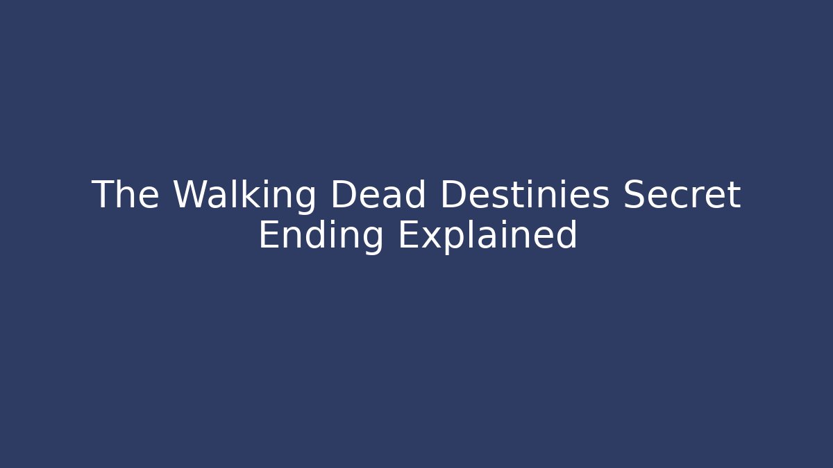 The Walking Dead Destinies Secret Ending Explained
