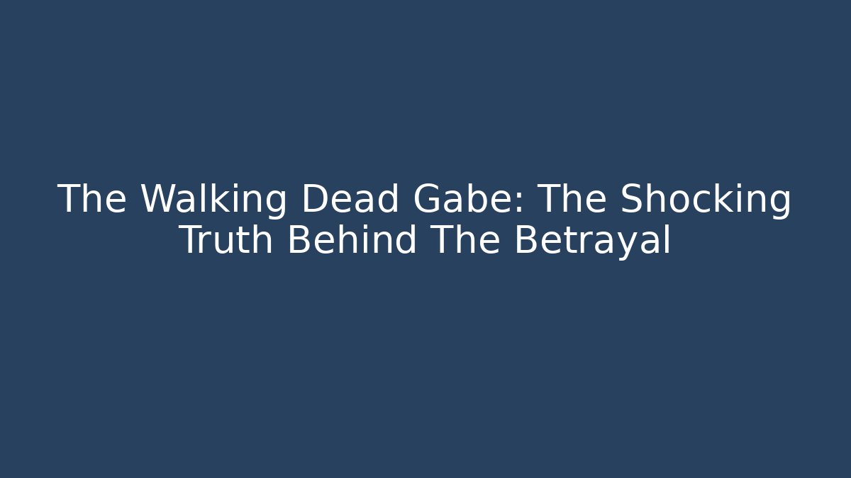 The Walking Dead Gabe: The Shocking Truth Behind The Betrayal
