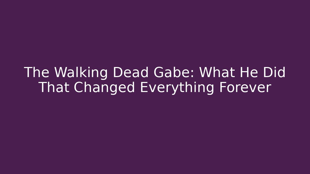The Walking Dead Gabe: What He Did That Changed Everything Forever