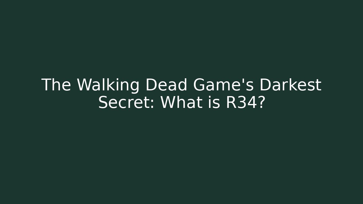 The Walking Dead Game's Darkest Secret: What is R34?