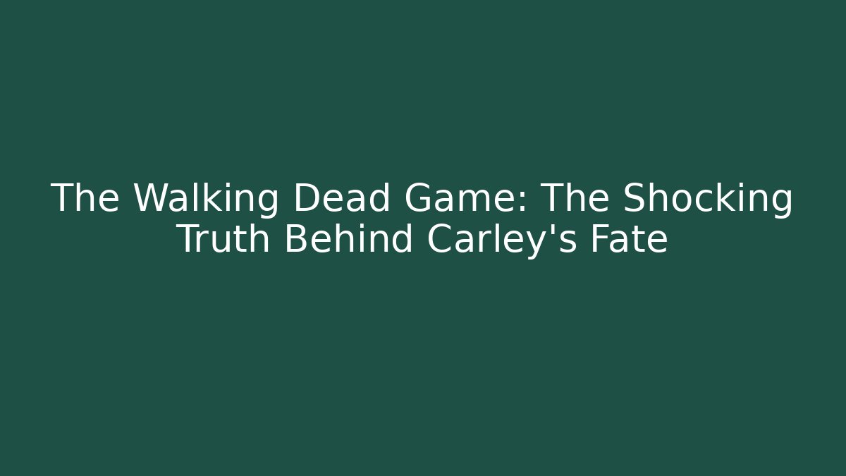 The Walking Dead Game: The Shocking Truth Behind Carley's Fate