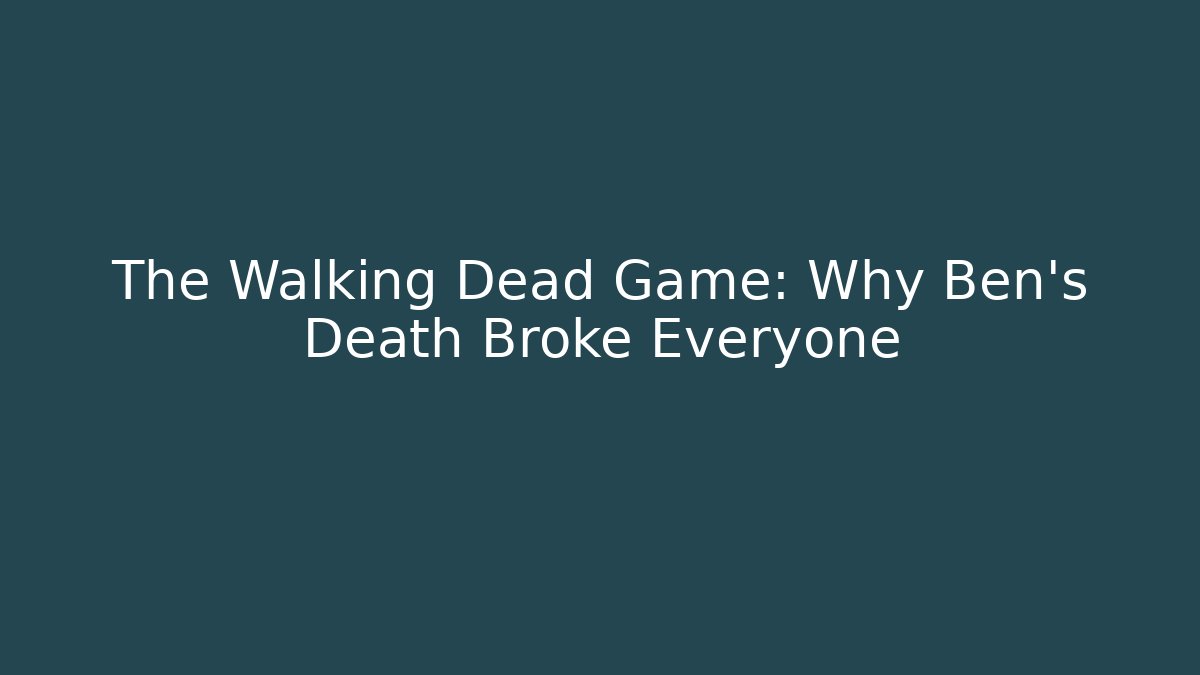 The Walking Dead Game: Why Ben's Death Broke Everyone