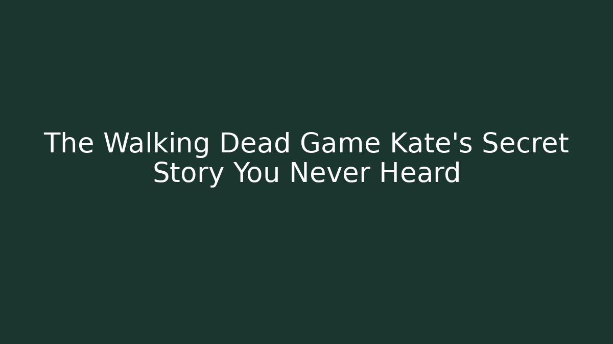 The Walking Dead Game Kate's Secret Story You Never Heard