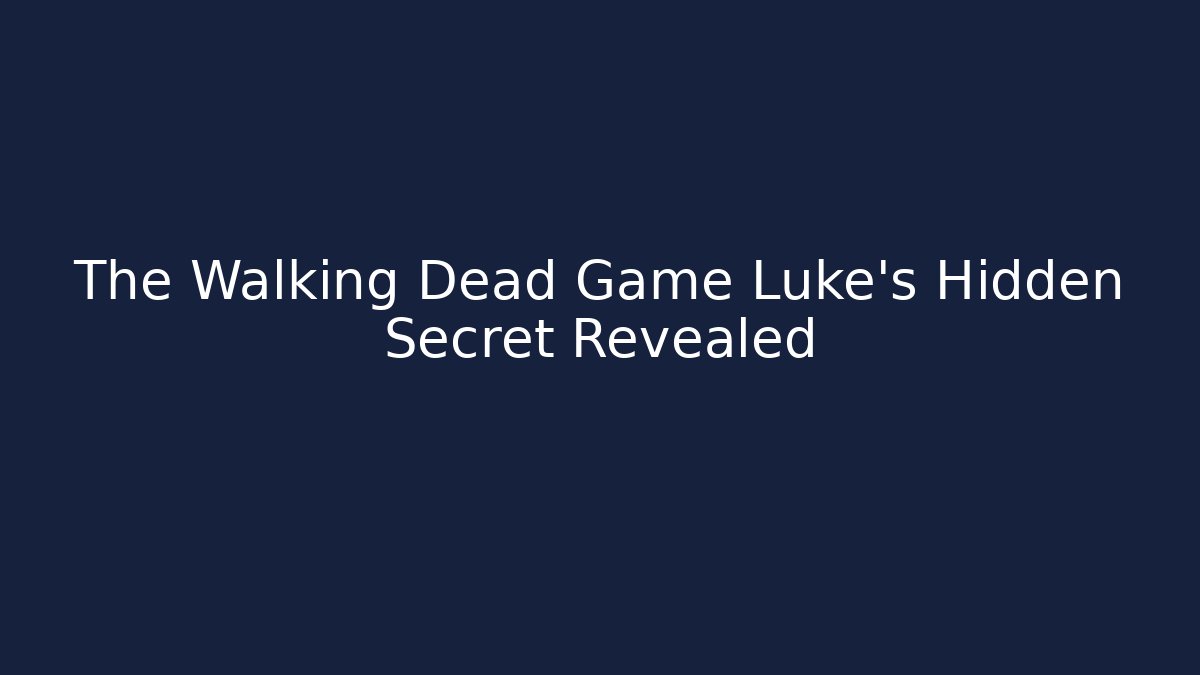 The Walking Dead Game Luke's Hidden Secret Revealed