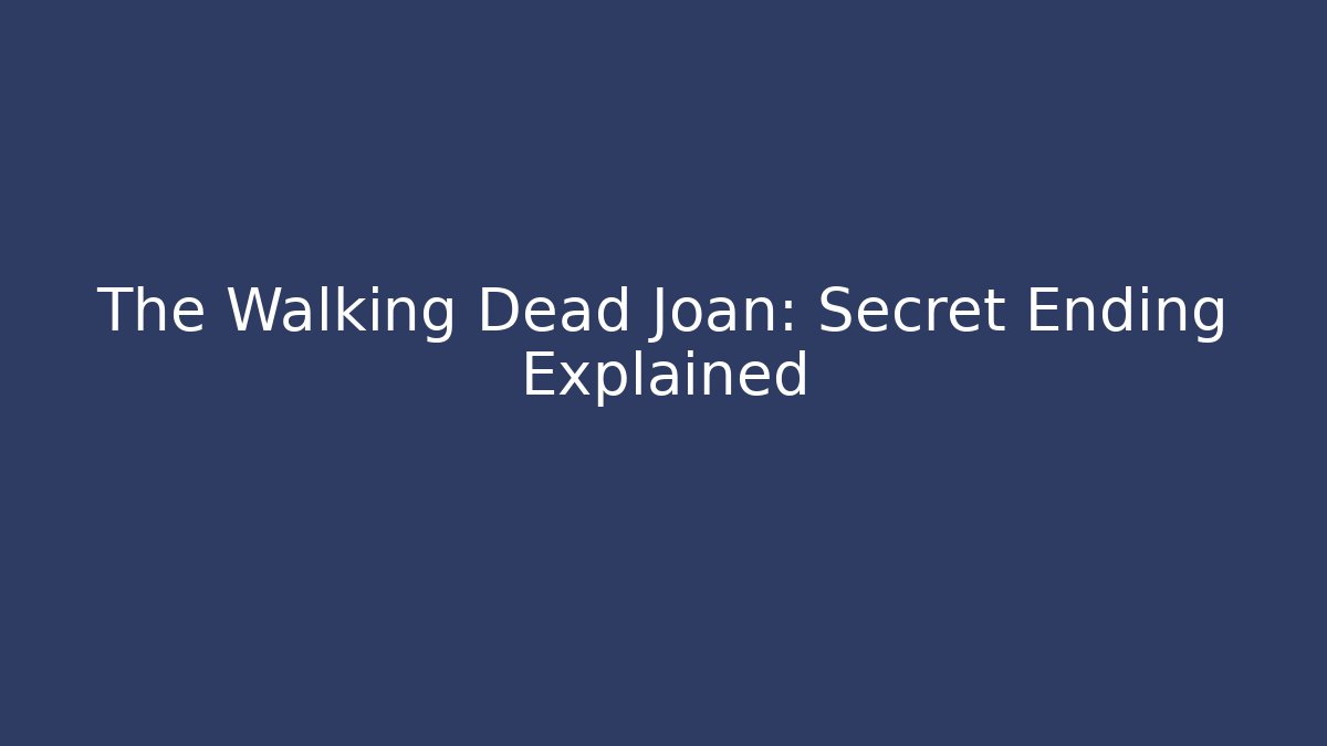 The Walking Dead Joan: Secret Ending Explained - Critter Realm
