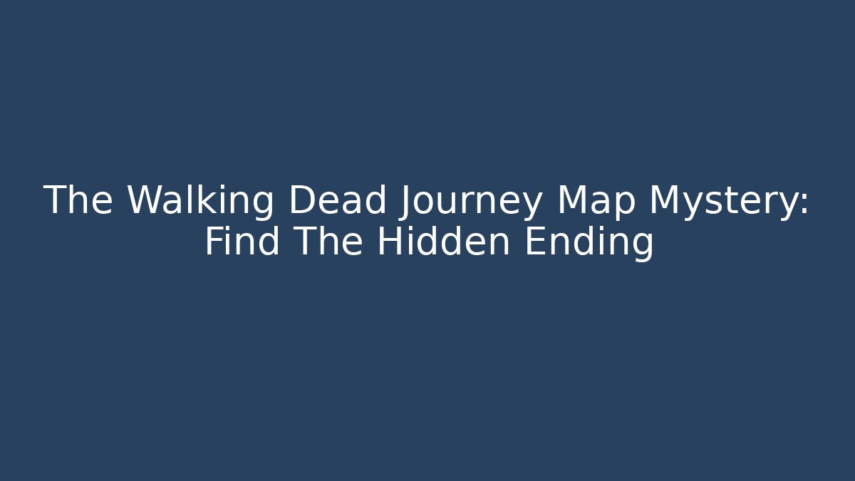 The Walking Dead Journey Map Mystery: Find The Hidden Ending