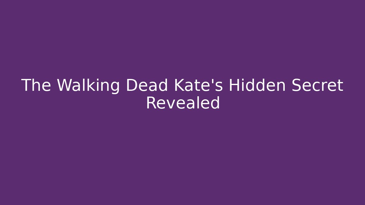 The Walking Dead Kate's Hidden Secret Revealed