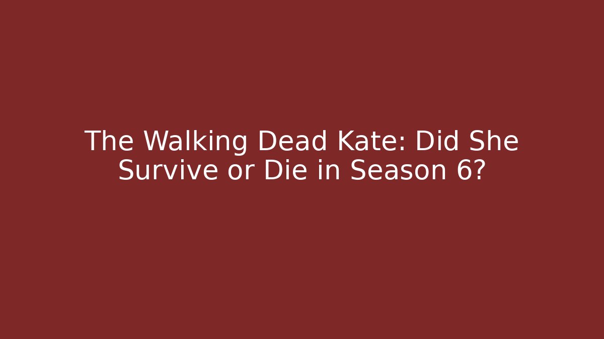 The Walking Dead Kate: Did She Survive or Die in Season 6?
