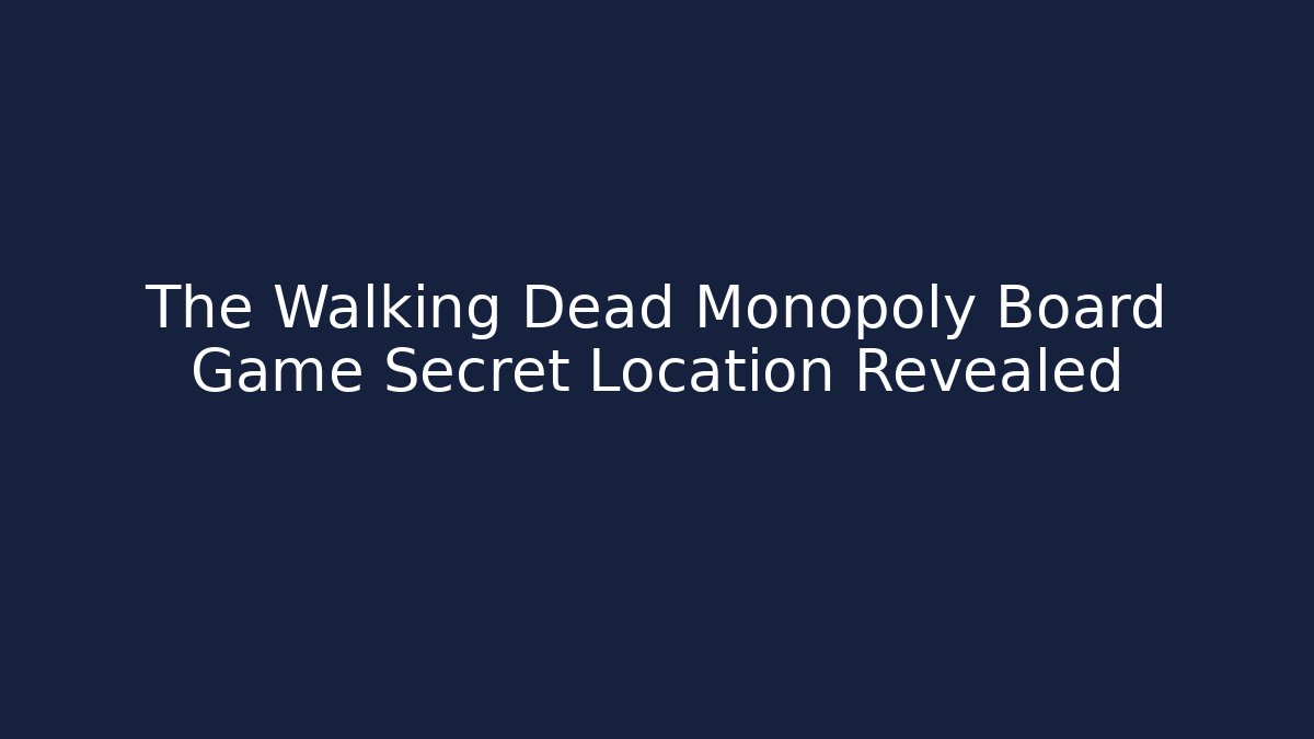 The Walking Dead Monopoly Board Game Secret Location Revealed