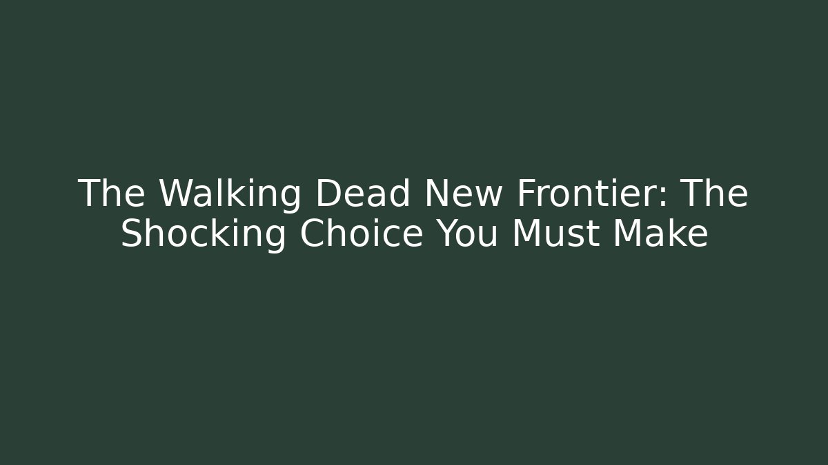 The Walking Dead New Frontier: The Shocking Choice You Must Make