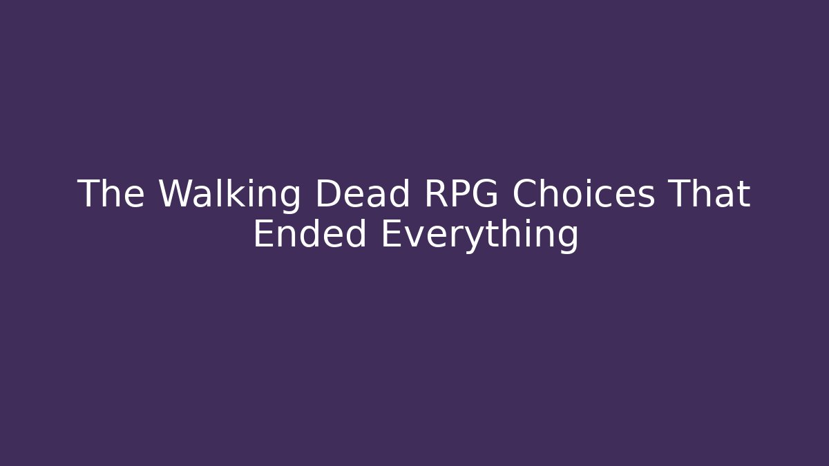 The Walking Dead RPG Choices That Ended Everything
