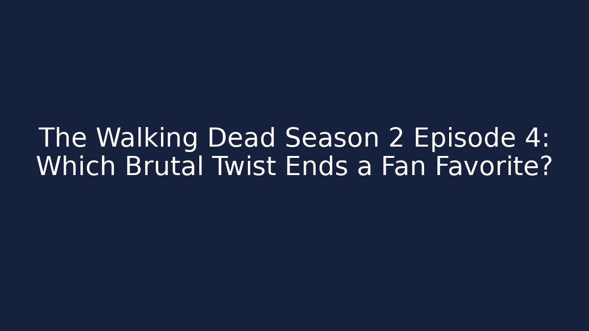The Walking Dead Season 2 Episode 4: Which Brutal Twist Ends a Fan Favorite?