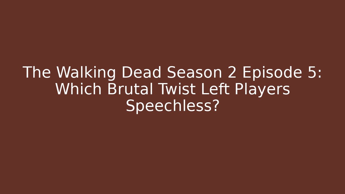 The Walking Dead Season 2 Episode 5: Which Brutal Twist Left Players Speechless?