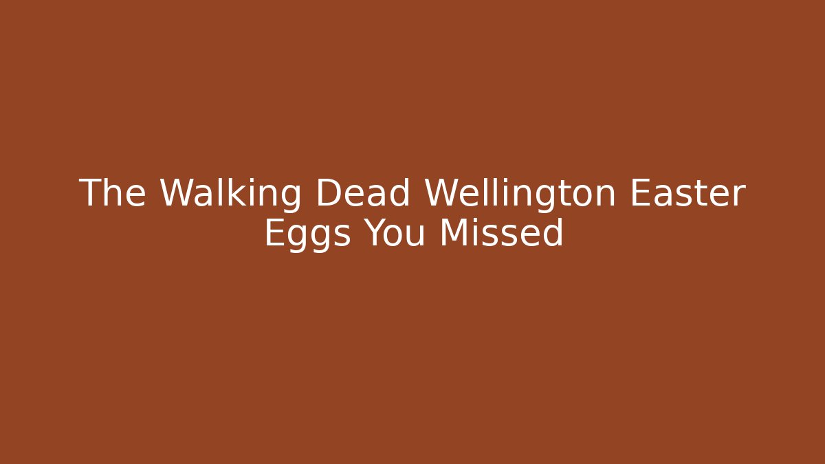 The Walking Dead Wellington Easter Eggs You Missed - Critter Realm
