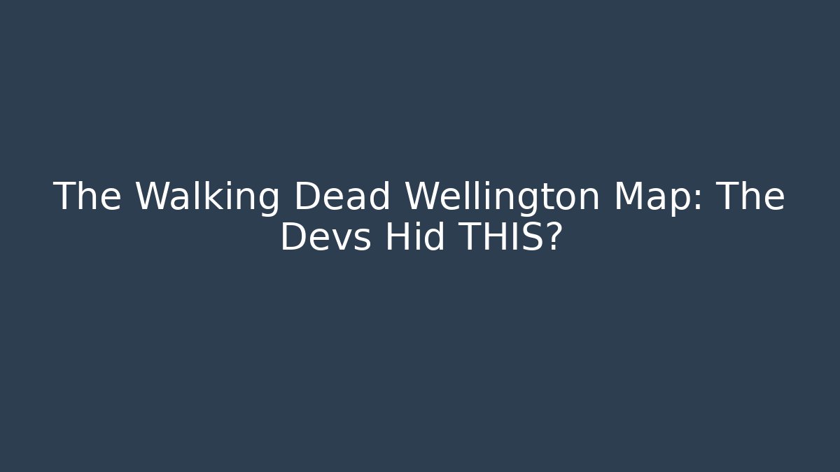 The Walking Dead Wellington Map: The Devs Hid THIS?
