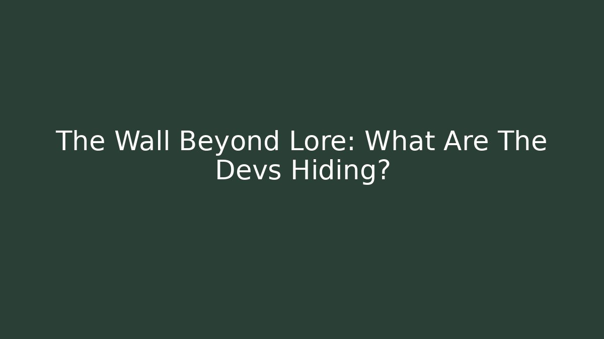 The Wall Beyond Lore: What Are The Devs Hiding? - Critter Realm