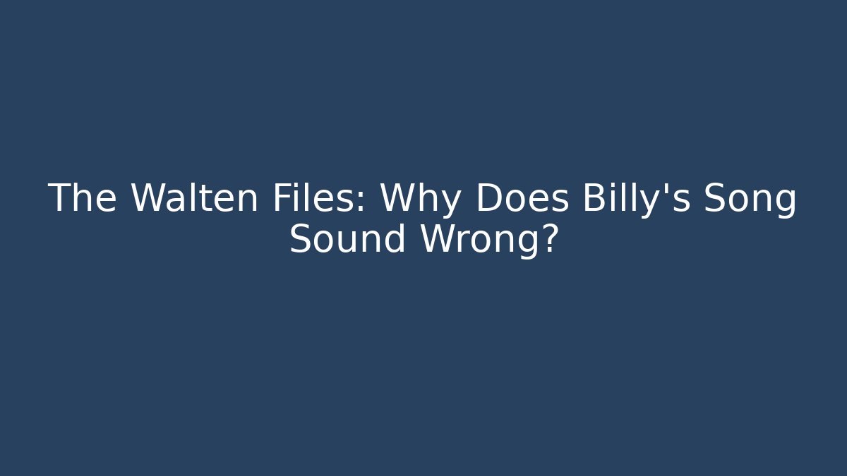 The Walten Files: Why Does Billy's Song Sound Wrong?
