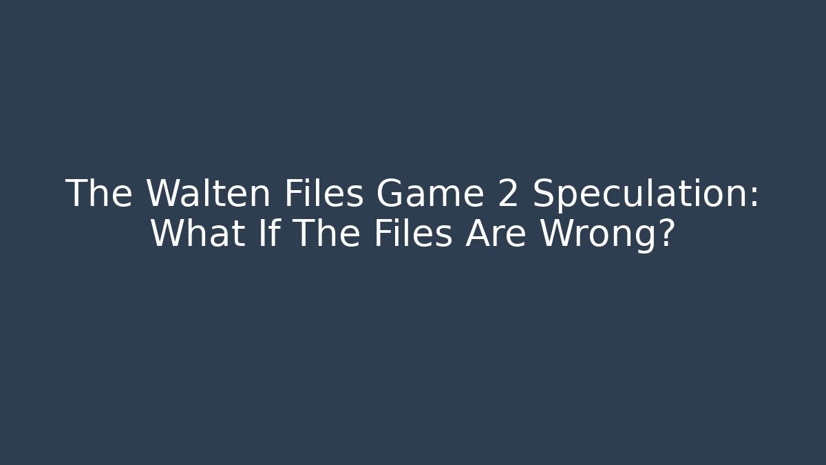 The Walten Files Game 2 Speculation: What If The Files Are Wrong?