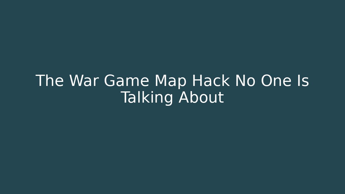 The War Game Map Hack No One Is Talking About
