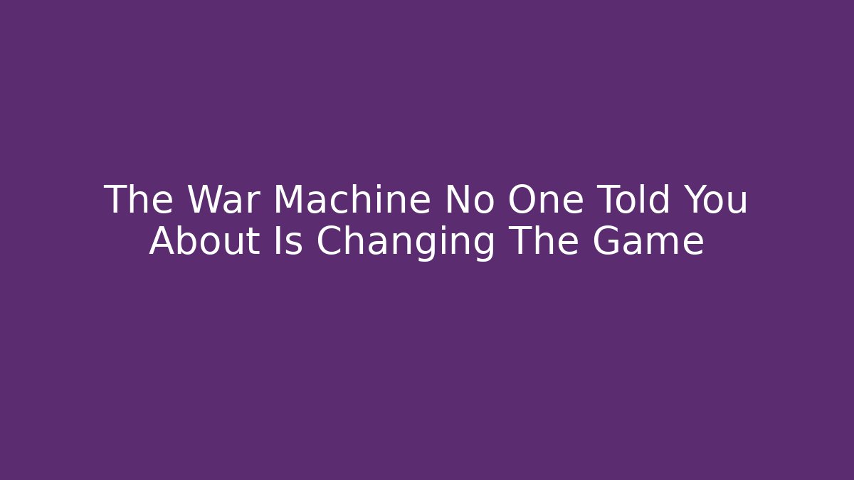 The War Machine No One Told You About Is Changing The Game - Critter Realm