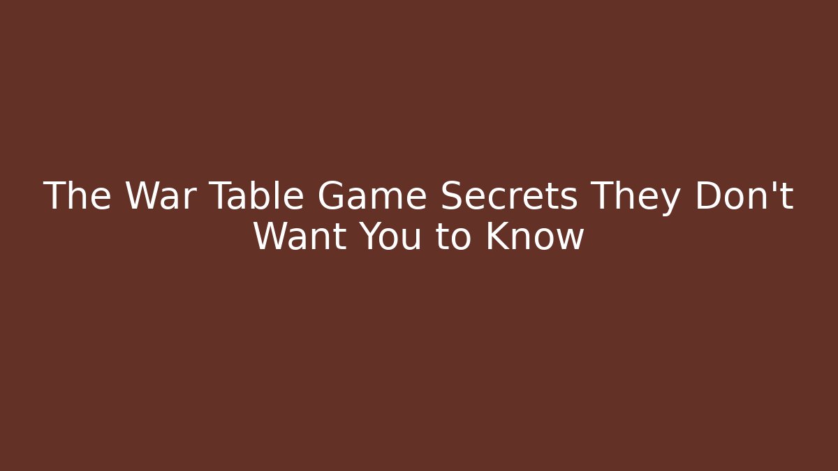 The War Table Game Secrets They Don't Want You to Know