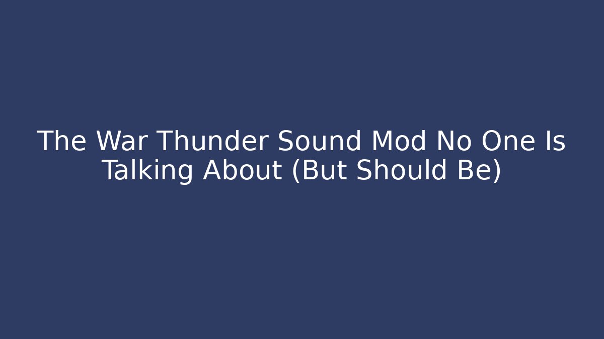 The War Thunder Sound Mod No One Is Talking About (But Should Be)