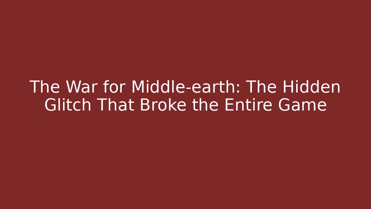 The War for Middle-earth: The Hidden Glitch That Broke the Entire Game