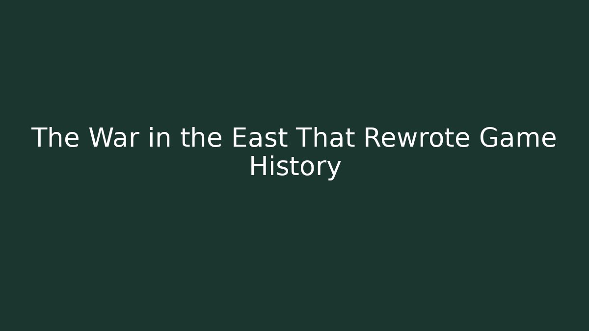The War in the East That Rewrote Game History