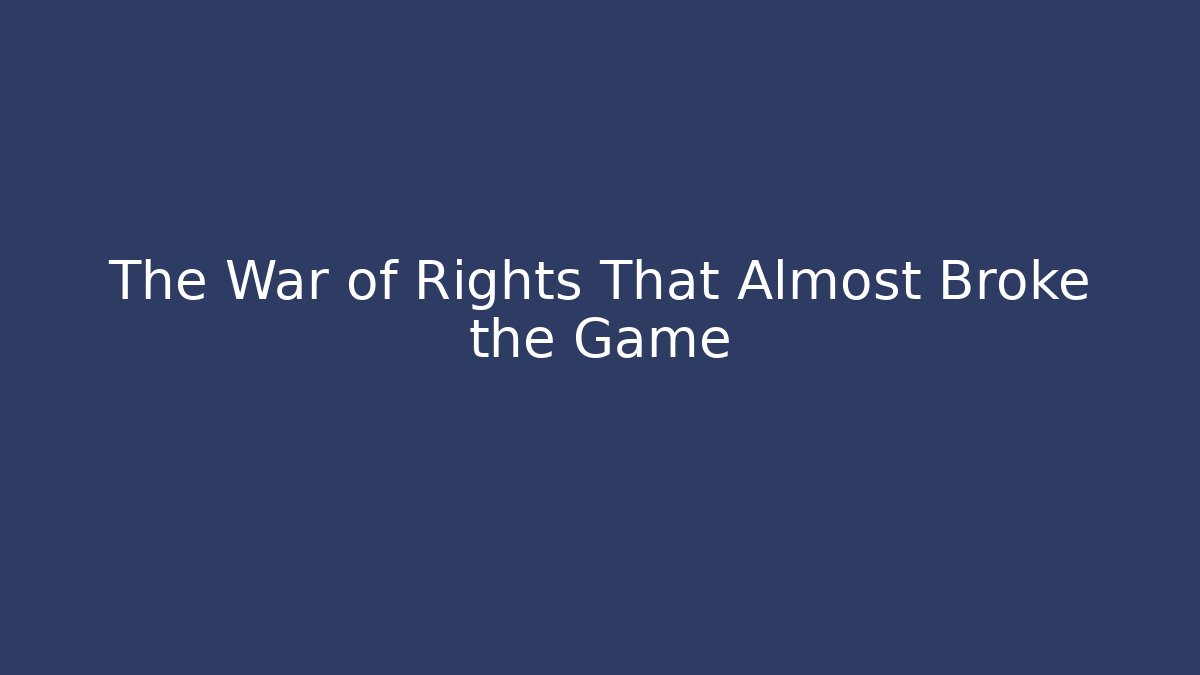 The War of Rights That Almost Broke the Game