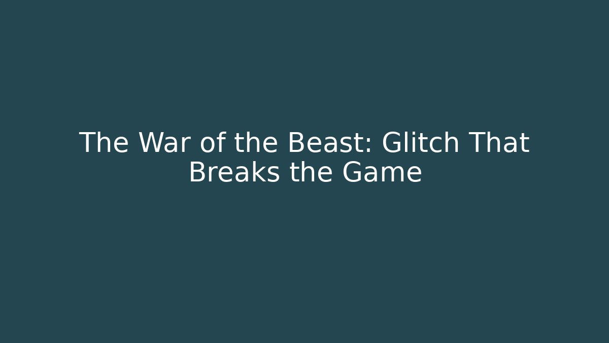 The War of the Beast: Glitch That Breaks the Game