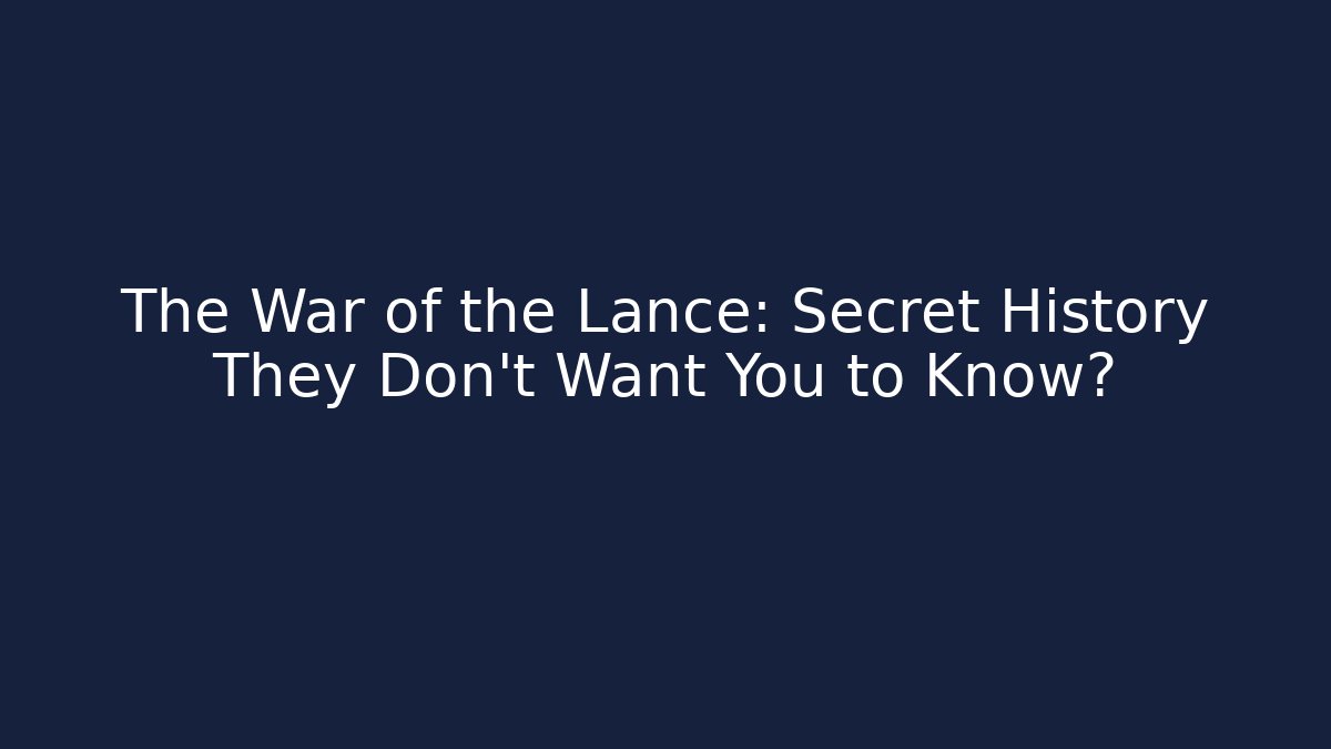 The War of the Lance: Secret History They Don't Want You to Know?