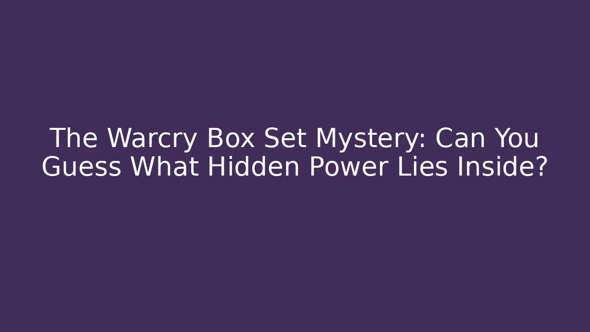 The Warcry Box Set Mystery: Can You Guess What Hidden Power Lies Inside?
