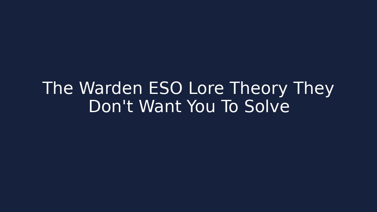 The Warden ESO Lore Theory They Don't Want You To Solve