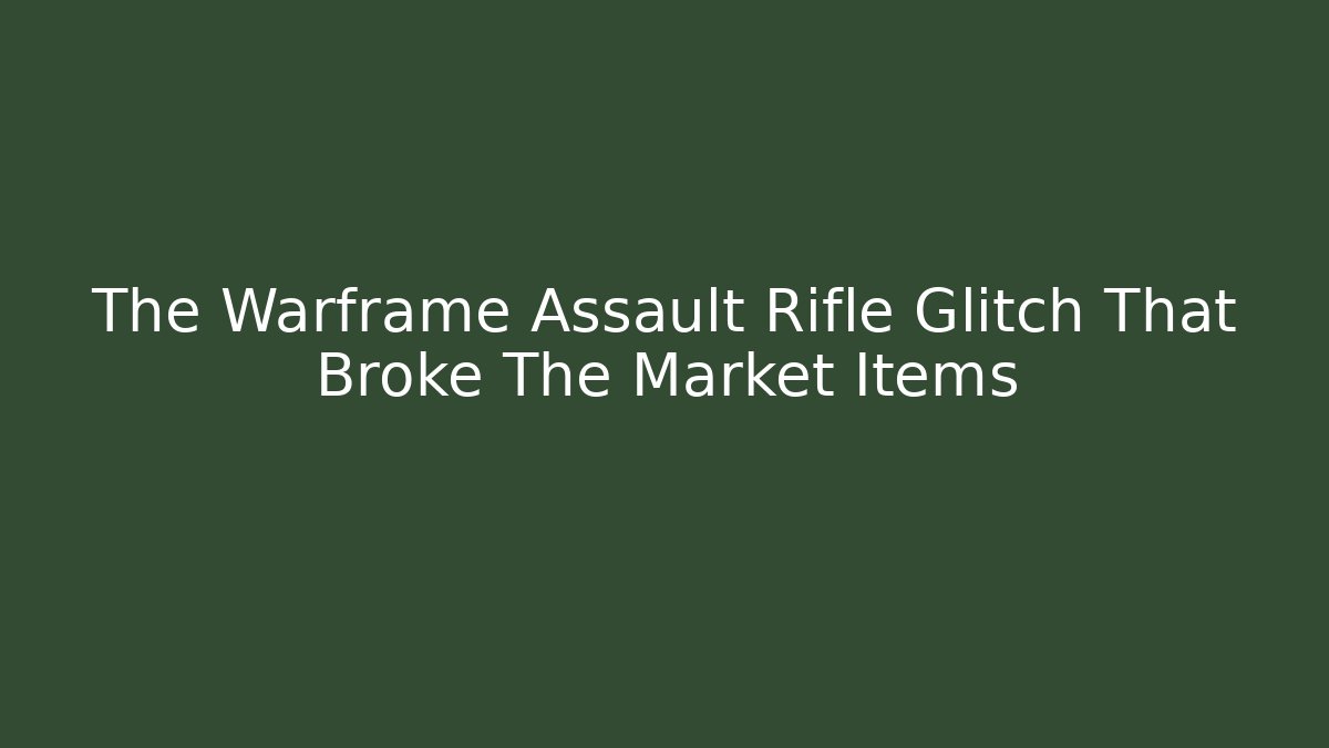 The Warframe Assault Rifle Glitch That Broke The Market Items